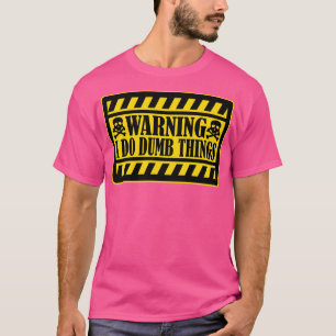 Warning I Do Dumb Things 1 T-Shirt