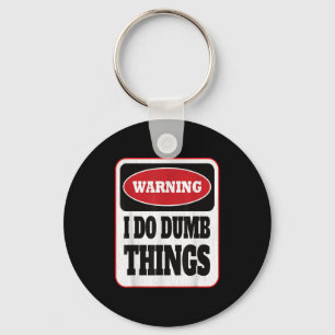 Warning I Do Dumb Things - Sarcasm Stud Stuff Them Key Ring