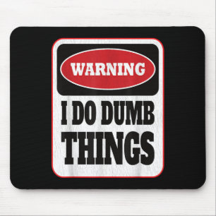 Warning I Do Dumb Things - Sarcasm Stud Stuff Them Mouse Pad