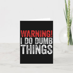 Warning I Do Dumb Things Sarcastic Shirt  Card