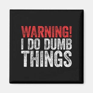 Warning I Do Dumb Things Sarcastic Shirt  Magnet