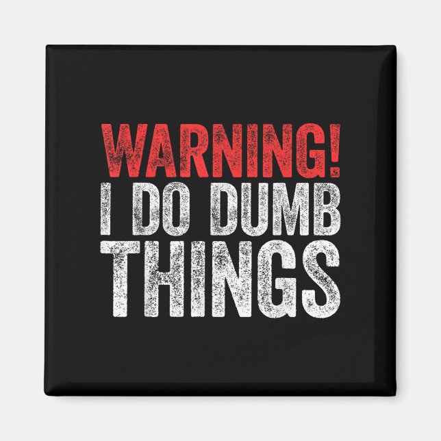 Warning I Do Dumb Things Sarcastic Shirt  Magnet (Front)
