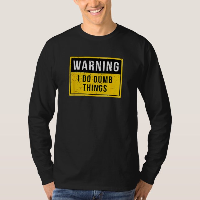 Warning I Do Dumb Things  - Warning Shirts (Front)