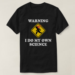 Warning I Do My Own Science - Laboratory Scientist T-Shirt