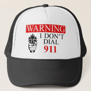 Warning: I Don't Dial 911 Trucker Hat