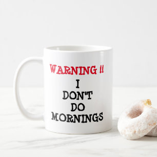Warning - I Don't Do Mornings Coffee Mug