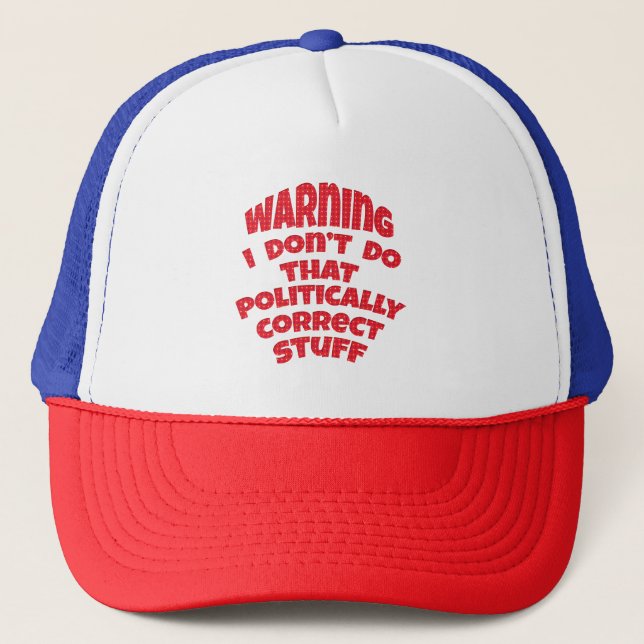 Warning I Don't Do That Politically Correct Stuff Trucker Hat (Front)