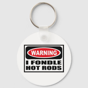 Warning I FONDLE HOT RODS Key Chain