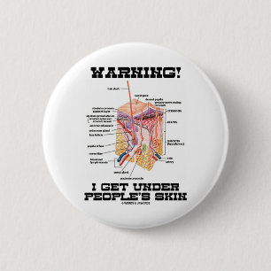 Warning! I Get Under People's Skin (Dermal Layers) 6 Cm Round Badge