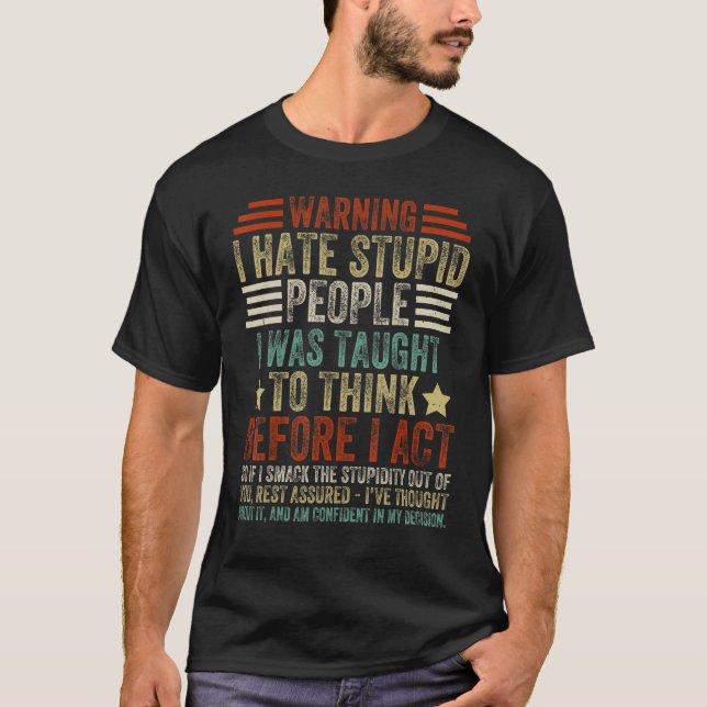 Warning I Hate Stupid People I Was Taught To Think T-Shirt (Front)
