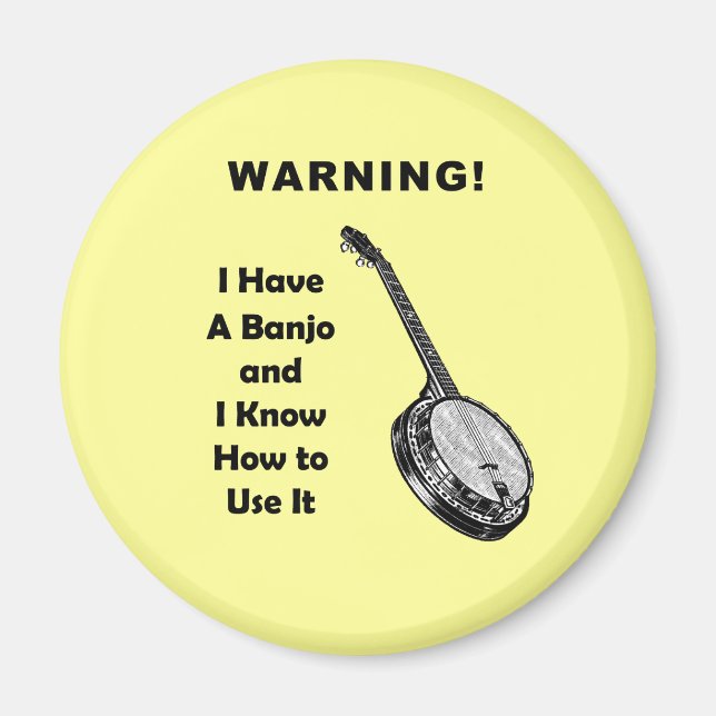 Warning! I Have A Banjo and I Know How to Use It Magnet (Front)