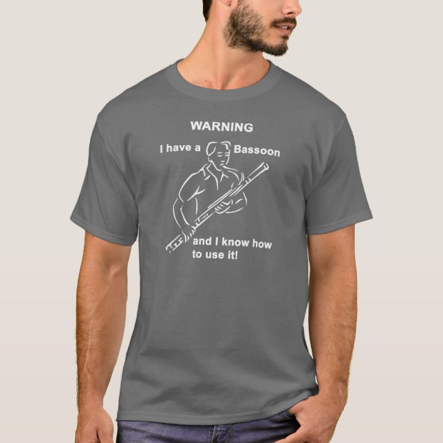 WARNING. I have a BASSOON and I know how to use it T-Shirt (Front)