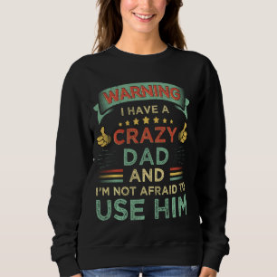 Warning I Have A Crazy Dad And I'm Not Afraid To U Sweatshirt