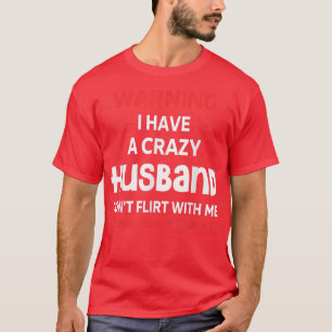 Warning I Have A Crazy Husband Wife Valentines Day T-Shirt
