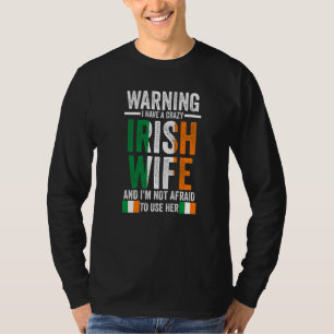 Warning I have a crazy Irish wife Irish Ireland Ir T-Shirt
