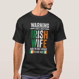Warning I have a crazy Irish wife Irish Ireland Ir T-Shirt