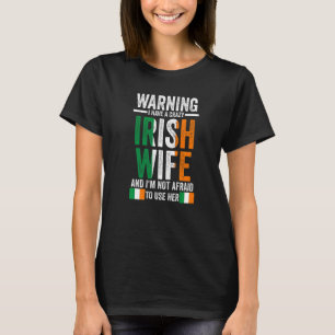 Warning I have a crazy Irish wife Irish Ireland Ir T-Shirt
