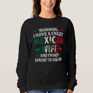 Warning I have a crazy Mexican wife Mexico Mexican Sweatshirt