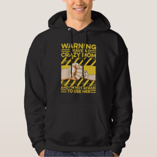 Warning I Have A Crazy Mum I'm Not Afraid To Use H Hoodie