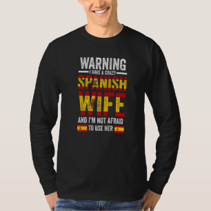 Warning I have a crazy Spanish wife Spanish flag   T-Shirt