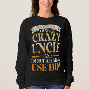 Warning I Have A Crazy Uncle And I'm Not Afraid To Sweatshirt