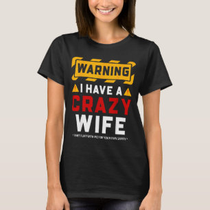 Warning I Have A Crazy Wife T-Shirt