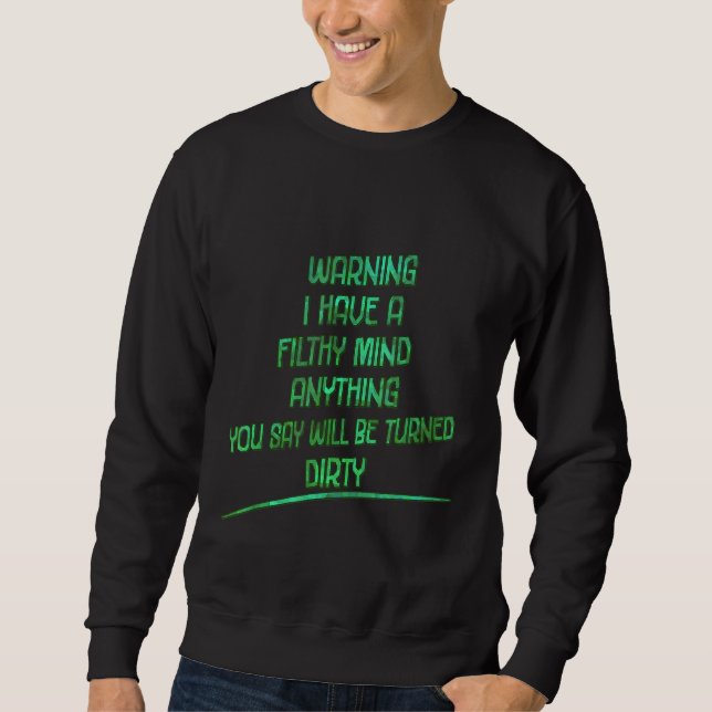 Warning I Have A Filthy Mind  Sarcasm Quote Sweatshirt (Front)