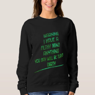 Warning I Have A Filthy Mind Sarcasm Quote Sweatshirt