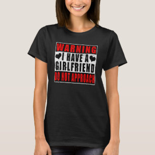 Warning I Have A Girlfriend Do Not Approach Vintag T-Shirt