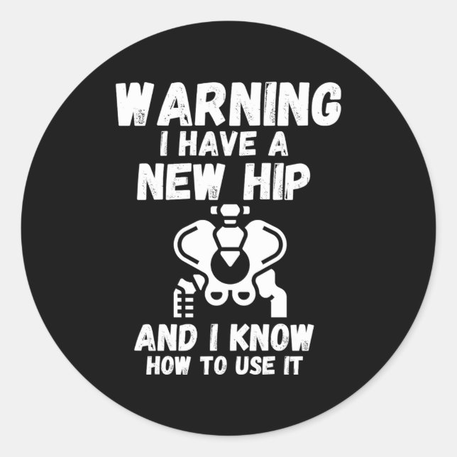 Warning I Have A New Hip _1  Classic Round Sticker (Front)