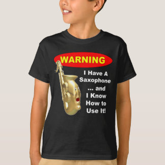 Warning. I Have A Saxophone ... T-Shirt