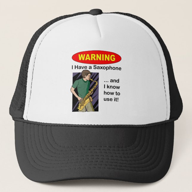 Warning. I Have A Saxophone ... Trucker Hat (Front)