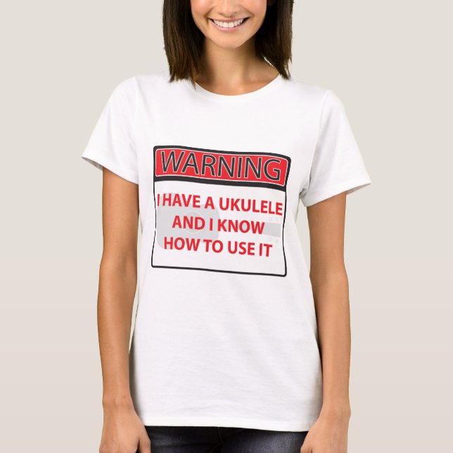 warning I have a ukulele 2000Warning I have a Ukul T-Shirt (Front)