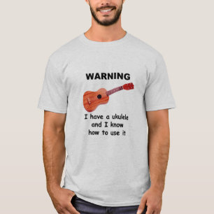 Warning: I Have A Ukulele and I Know How to Use It T-Shirt