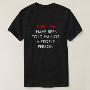 Warning! I Have Been Told I'm Not A People Person T-Shirt