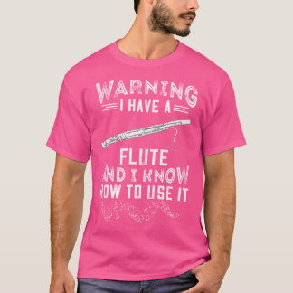 Warning I Have Flutte Music Instrument Flautist Fl T-Shirt