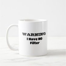 "WARNING I Have NO Filter" Funny Phrase