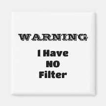"WARNING I Have NO Filter" Funny Phrase