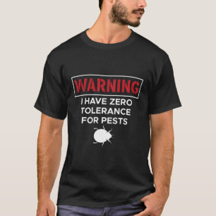 Warning I Have Zero Tolerance For Pests T-Shirt