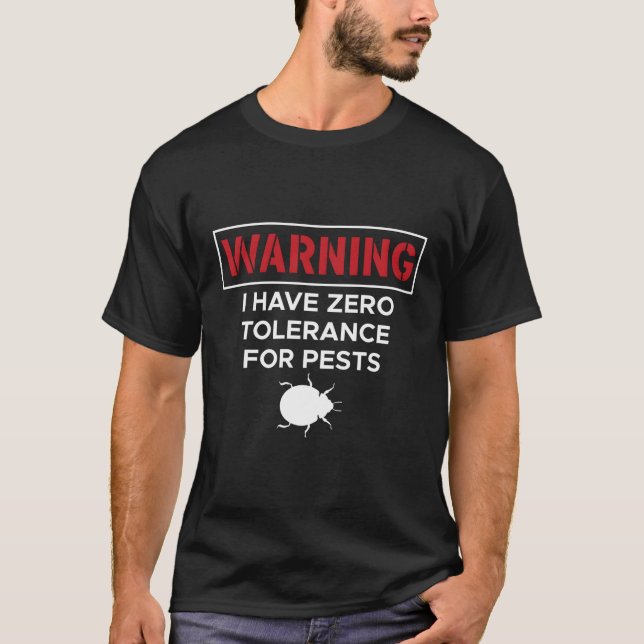 Warning I Have Zero Tolerance For Pests T-Shirt (Front)
