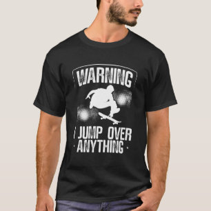 Warning I Jump Over Everything Skateboarding Skate T-Shirt