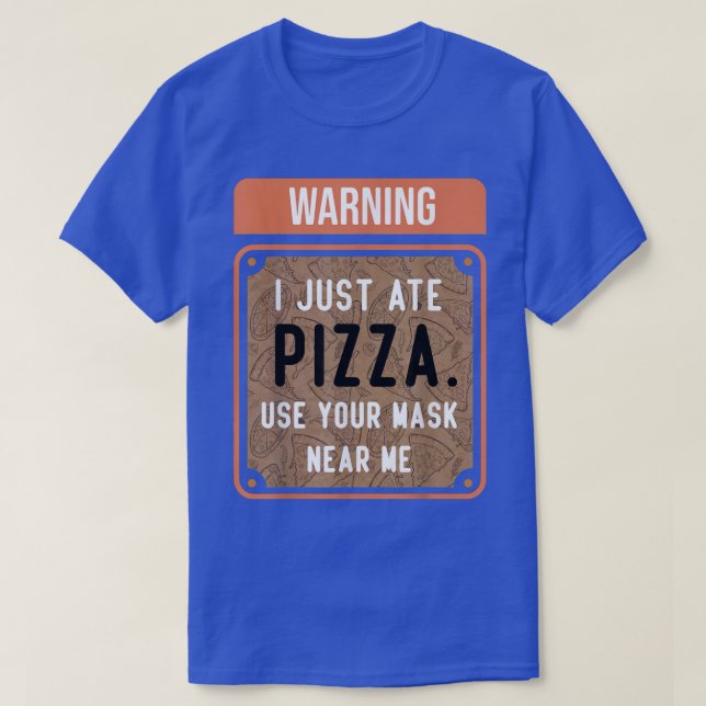 Warning I Just Ate PIZZA T-Shirt (Design Front)