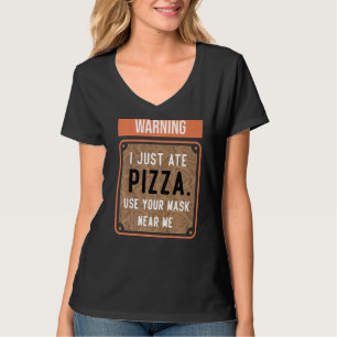 Warning I Just Ate Pizza Use Your Mask Near Me T-Shirt