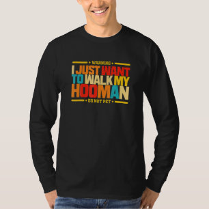Warning I Just Want O Walk My Hooman Do Not Pet Fu T-Shirt