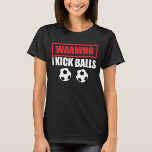 Warning I Kick Balls Funny Soccer Athlete T-Shirt