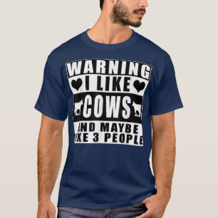 Warning I Like Cows And Maybe Like 3 People Farmin T-Shirt