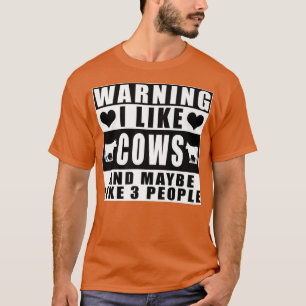 Warning I Like Cows And Maybe Like 3 People Farmin T-Shirt