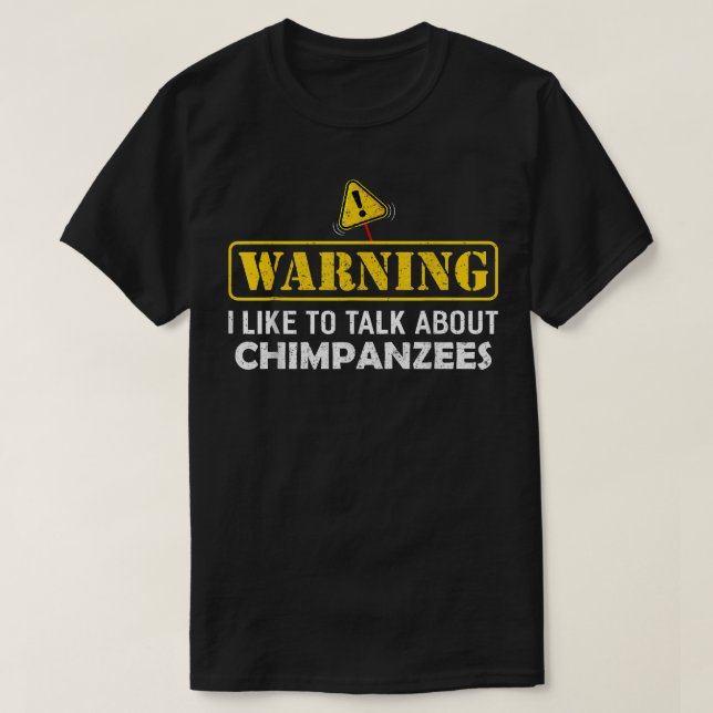 Warning! I Like To Talk About CHIMPANZEES T-Shirt (Design Front)