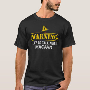 Warning I Like To Talk About MACAWS T-Shirt