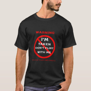 Warning I m Taken Don t Flirt With Me Boyfriend Va T-Shirt